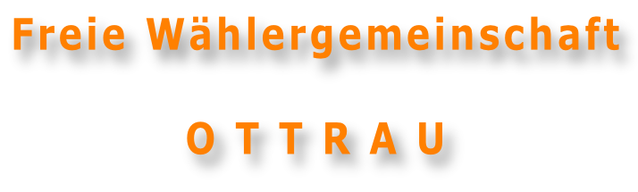 Freie Wählergemeinschaft  O T T R A U